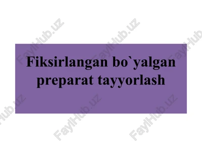 fiksirlangan bo`yalgan preparat tayyorlash — PPT