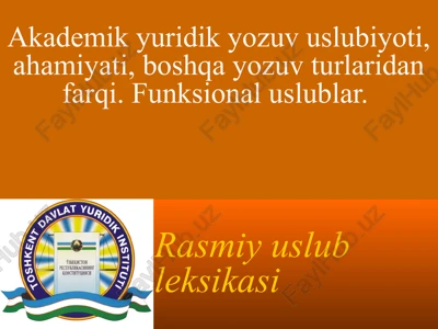 akademik yuridik yozuv uslubiyoti, ahamiyati, boshqa yozuv turlaridan farqi. funksional uslublar. — PPT