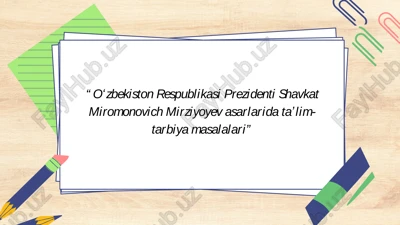 sh.m. mirziyoyev asarlarida ta'lim-tarbiya masalalari — PPTX
