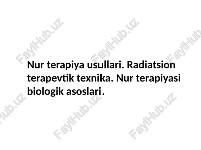 nur terapiya usullari. radiatsion terapevtik texnika.nur terapiyasi biologik asoslari — PPTX