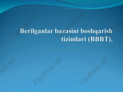 berilganlar bazasini boshqarish tizimilari (bibt) — PPT
