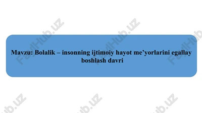bolalik – insonning ijtimoiy hayot meʼyorlarini egallay boshlash davri — PPTX