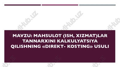 mahsulot (ish, xizmat)lar tannarxini kalkulyatsiya qilishning «direkt- kosting» usuli — PPTX