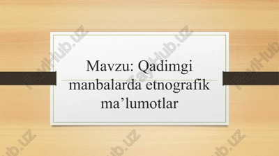qadimgi manbalarda etnografik ma’lumotlar — PPTX