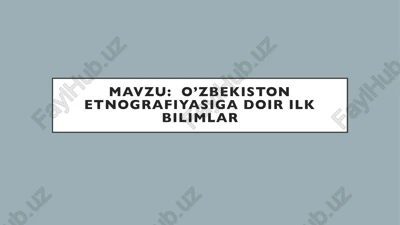 o’zbekiston etnografiyasiga doir ilk bilimlar — PPTX