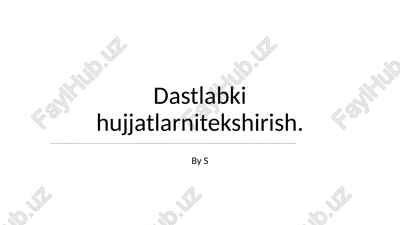 dastlabki hujjatlarni tekshirish — PPTX