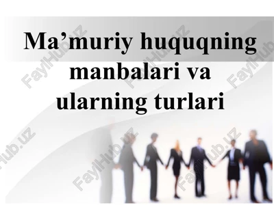 ma’muriy huquqning manbalari va ularning turlari — PPTX