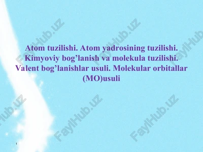 atom tuzilishi. atom yadrosining tuzilishi. kimyoviy bog’lanish va molekula tuzilishi. valent bog’lanishlar usuli. molekular orbitallar (mo)usuli — PPT