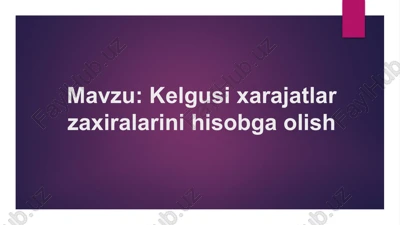 kelgusi xarajatlar zaxiralarini hisobga olish — PPTX