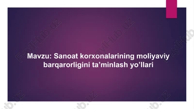 sanoat korxonalarining moliyaviy barqarorligini ta’minlash yo’llari — PPTX