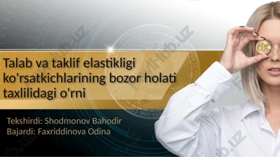 talab va taklif elastikligi ko'rsatkichlarining bozor holati taxlilidagi o'rni — PPTX