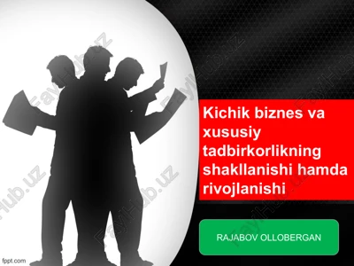 kichik biznes va xususiy tadbirkorlikning shakllanishi hamda rivojlanishi — PPT