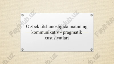 o'zbektilshunosligidamatnningkommunikativ-pragmatikxususiyatlari — PPTX