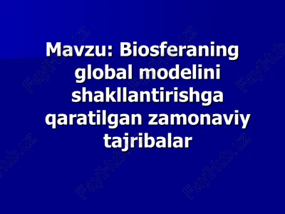biosferaning global modelini shakllantirishga qaratilgan zamonaviy tajribalar — PPT