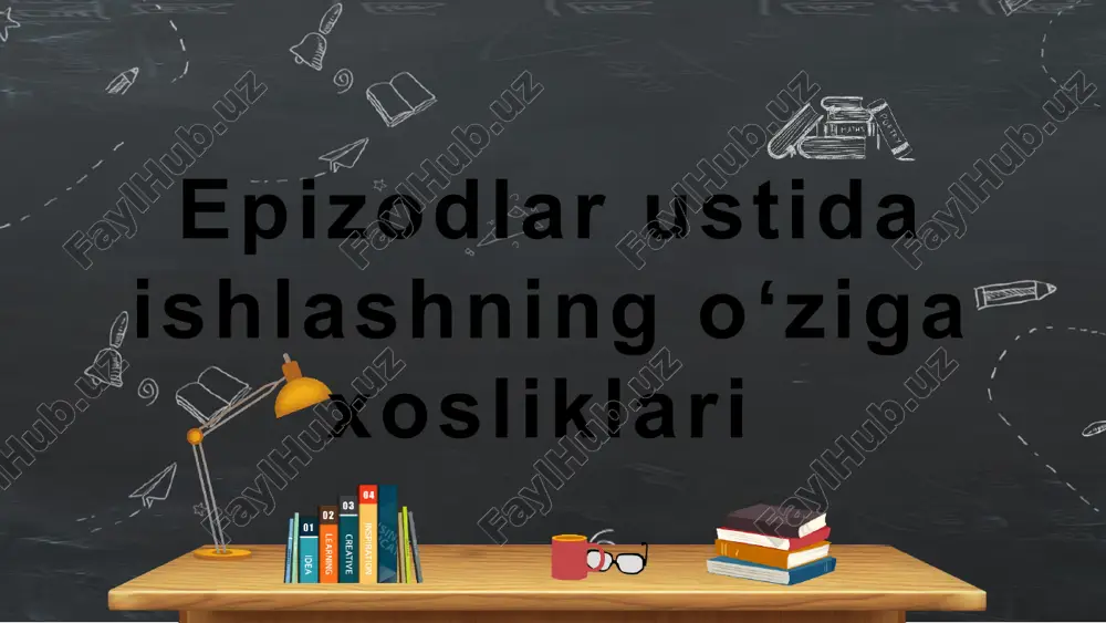 epizodlar ustida ishlashning oʻzigaxosliklari — PPTX