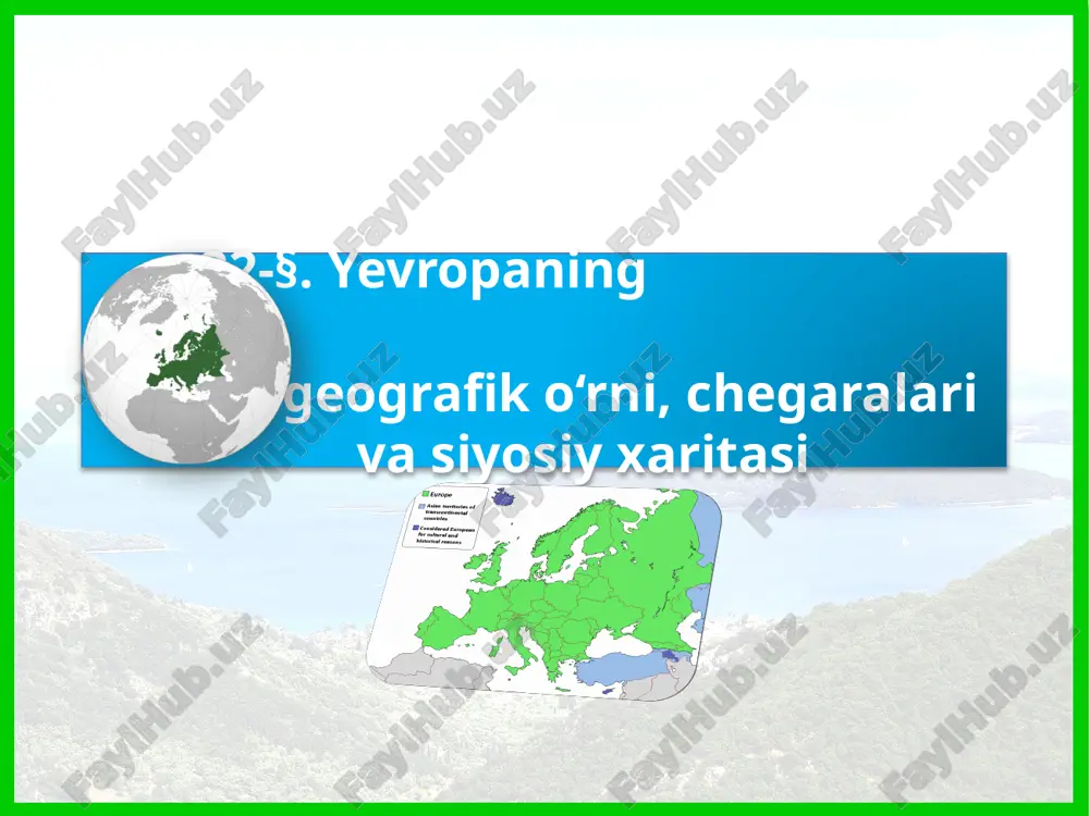 yevropaning geografik o‘rni, chegara va siyosiy xaritasi — PPTX