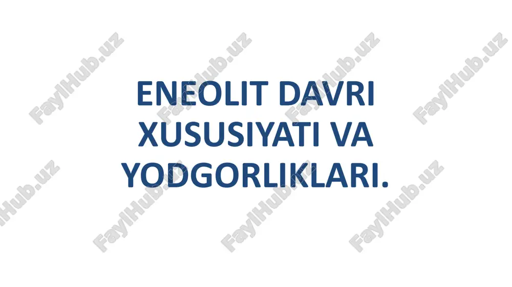 eneolit davri xususiyati va yodgorliklari — PPTX