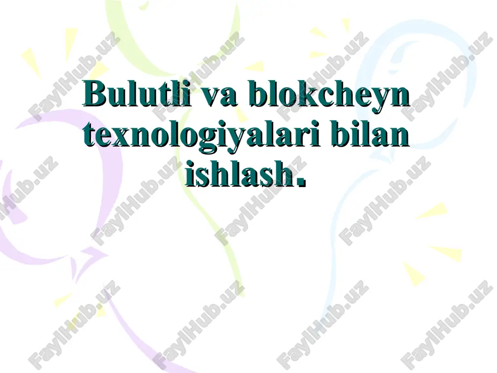 bulutli va blokcheyn texnologiyalari bilan ishlash — PPT