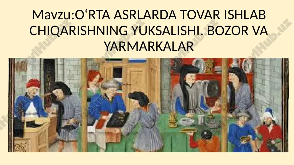 o‘rta asrlarda tovar ishlab chiqarishning yuksalishi. bozor va yarmarkalar — PPTX