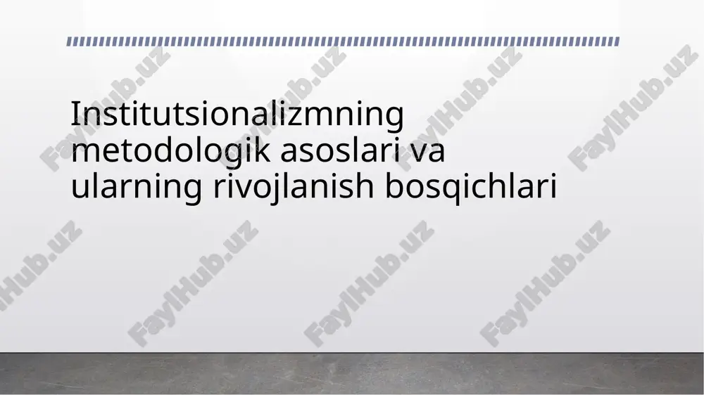 institutsionalizmning metodologik asoslari va ularning rivojlanish bosqichlari — PPTX