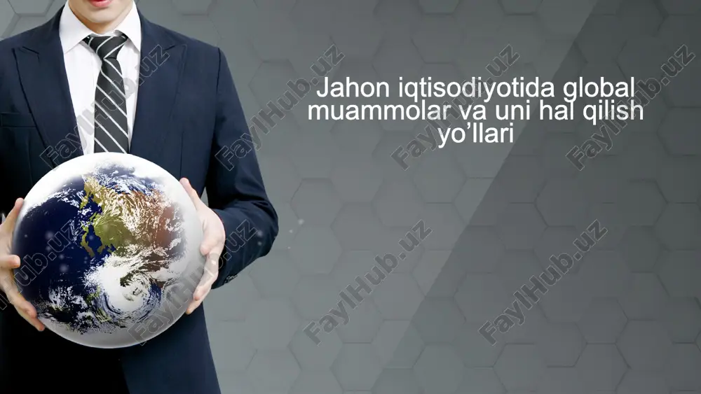 jahon iqtisodiyotida global muammolar va uni hal qilish yo’llari — PPTX