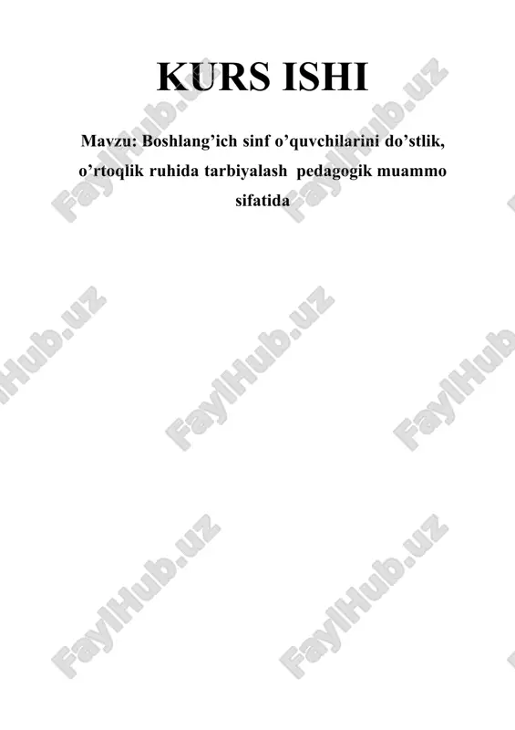 boshlang’ich sinf o’quvchilarini do’stlik, o’rtoqlik ruhida tarbiyalash pedagogik muammo — DOCX
