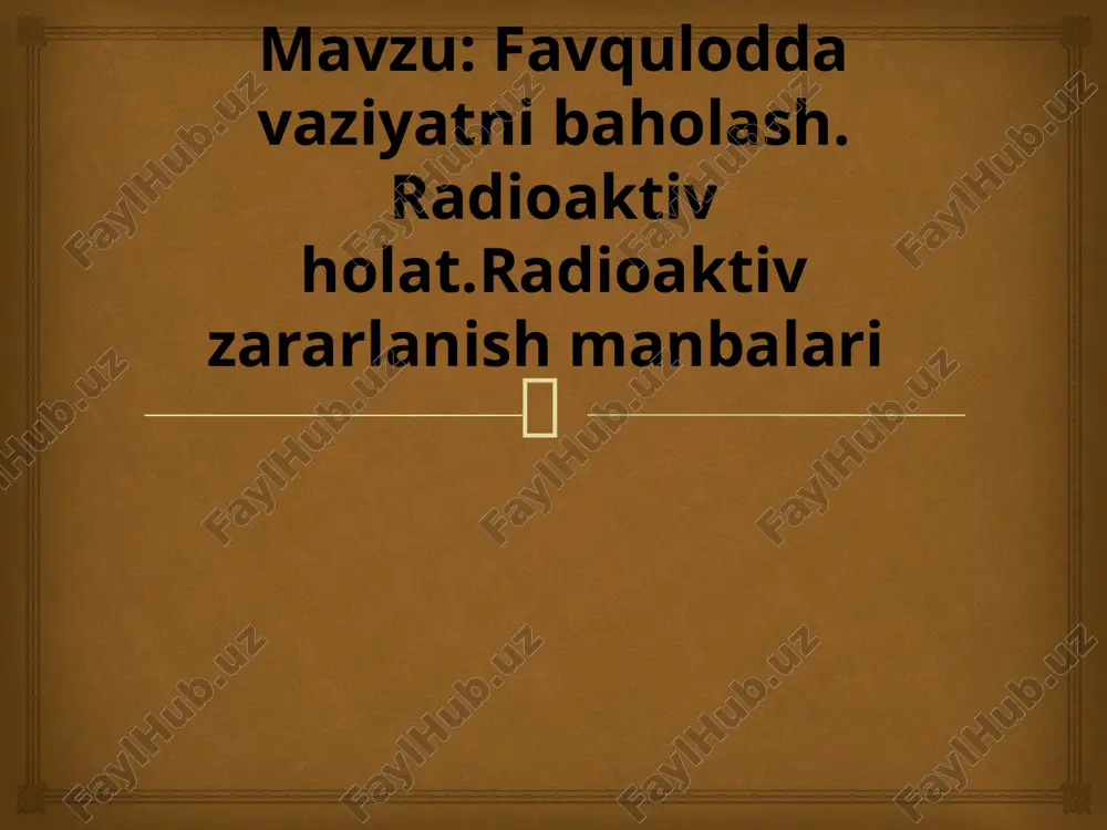 favqulotda vaziyatni baholash. radiatsion holat. radioaktiv zararlanish manbaalari. zonalar tavs — PPTX