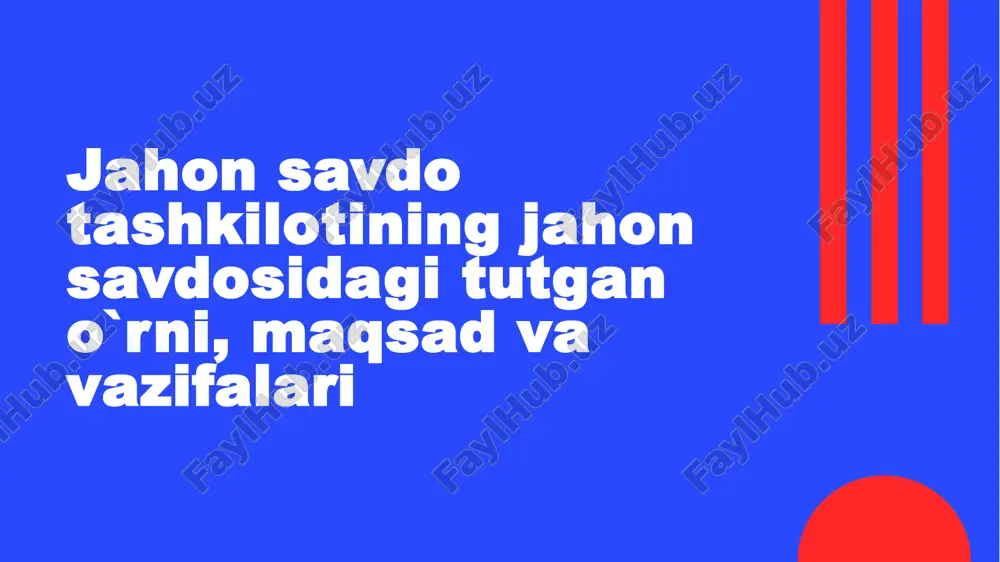 jahon savdo tashkilotining jahon savdosidagi tutgan o`rni, maqsad va vazifalari — PPTX