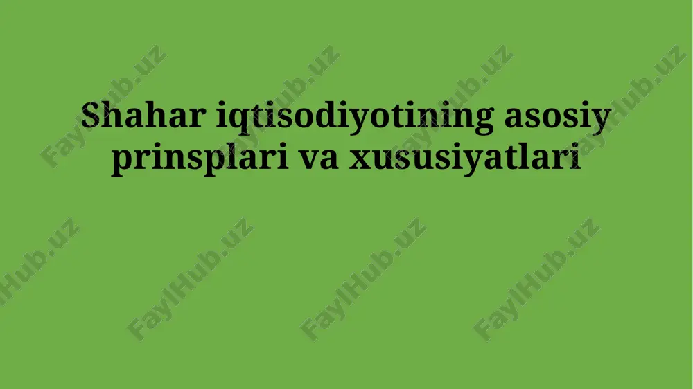 shahar iqtisodiyotining asosiy prinsplari va xususiyatlari — PPTX