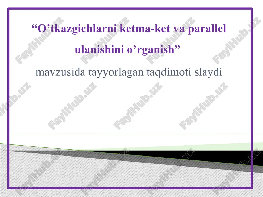o’tkazgichlarni ketma-ket va parallel ulanishni o’rganish — PPTX