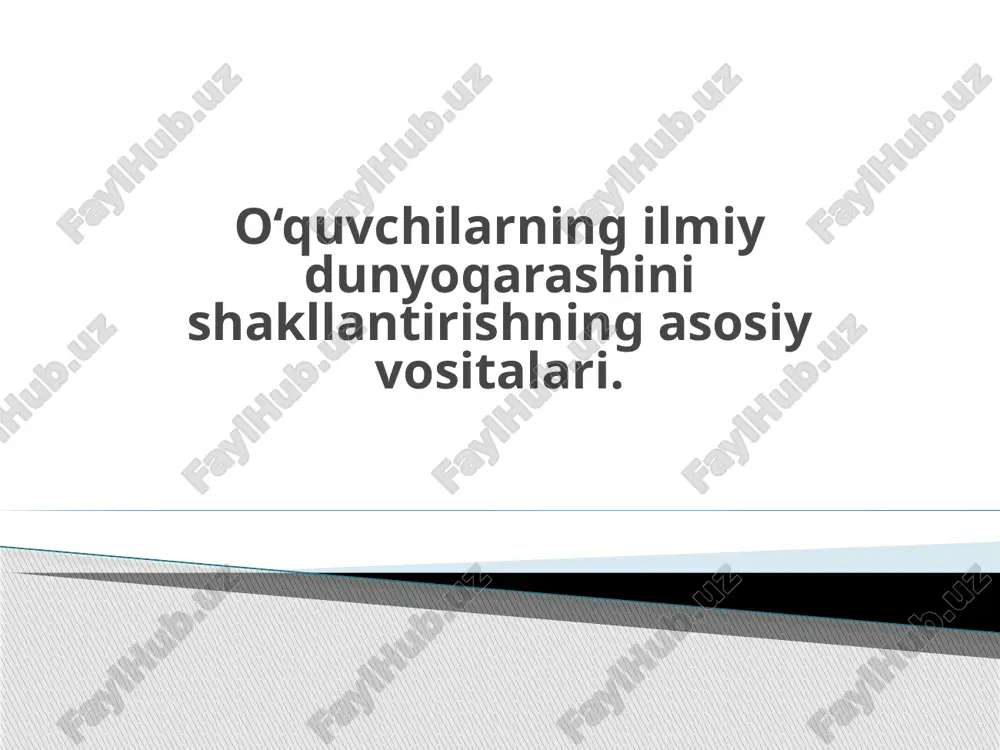 o‘quvchilarning ilmiy dunyoqarashini shakllantirishning asosiy vositalari. — PPTX