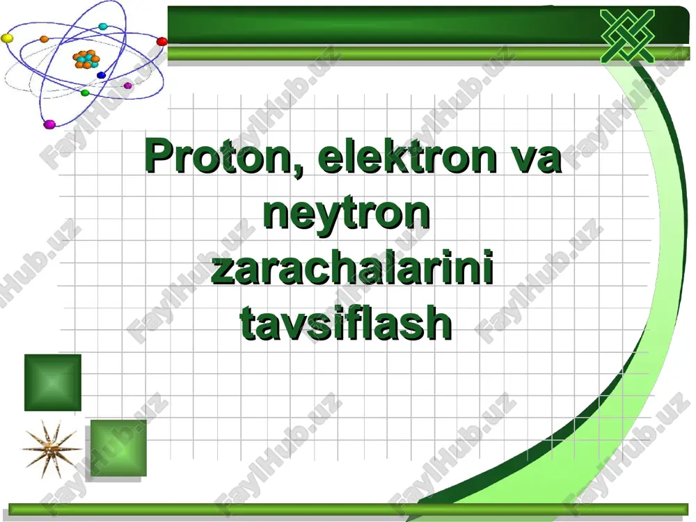 proton, elektron va neytron zarachalarini tavsiflash — PPT