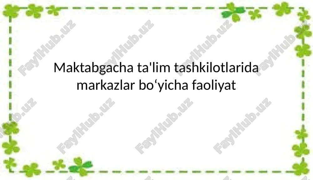 maktabgacha ta'lim tashkilotlarida markazlar bo‘yicha faoliyat — PPTX