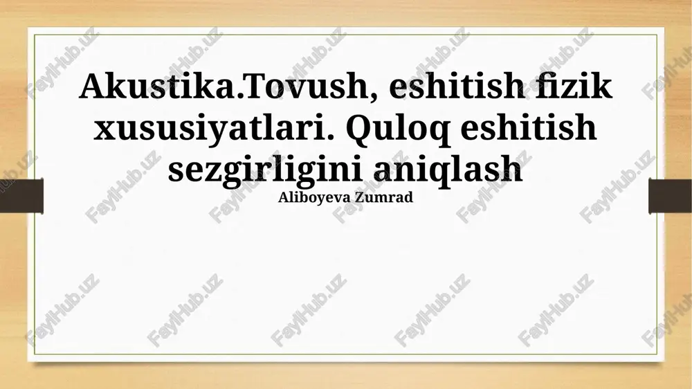 akustika.tovush, eshitish fizik xususiyatlari. quloq eshitish sezgirligini aniqlash — PPTX