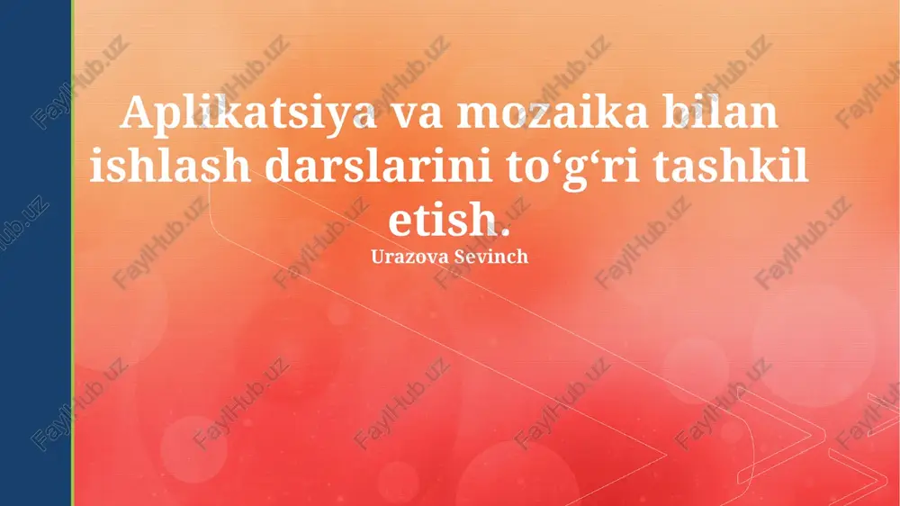 aplikatsiya va mozaika bilan ishlash darslarini to‘g‘ri tashkil etish — PPTX