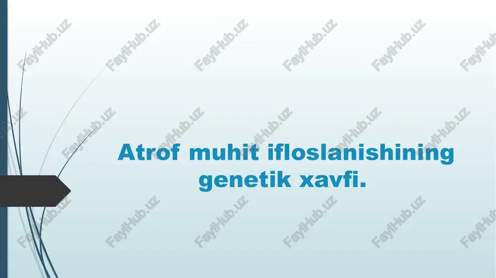 atrofmuhitifloslanishining genetik xavfi — PPTX
