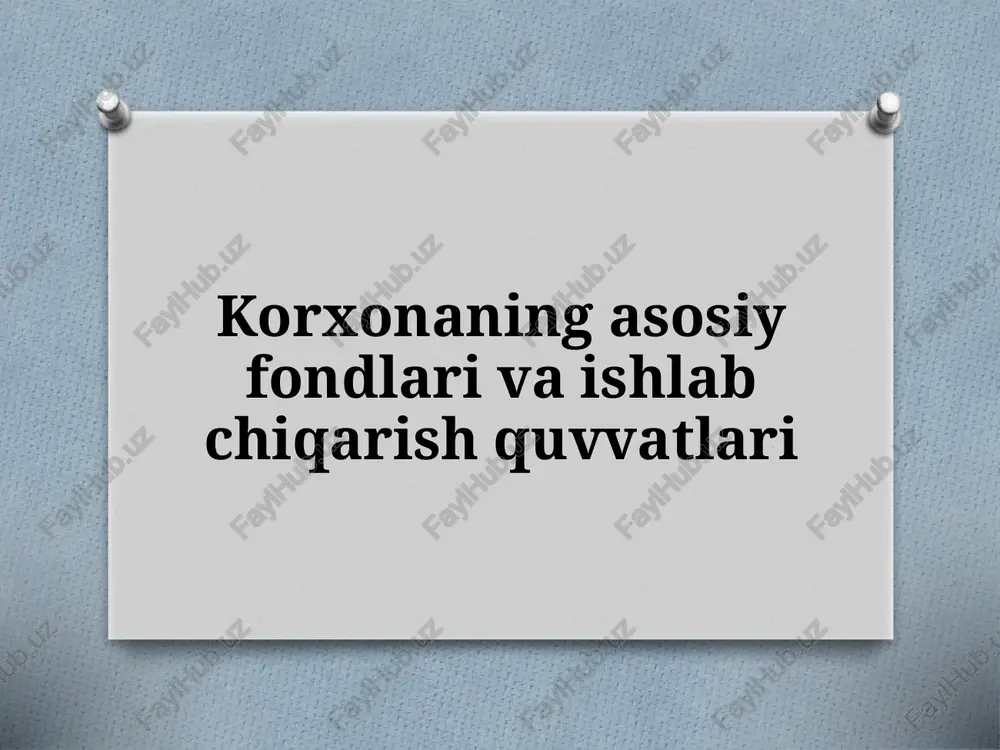 korxonaning asosiy fondlari va ishlab chiqarish quvvatlari — PPTX