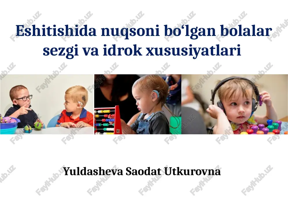 eshitishida nuqsoni bo‘lgan bolalar sezgi va idrok xususiyatlari — PPTX