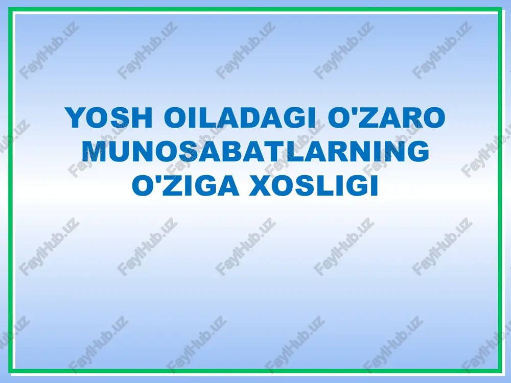 yosh oiladagi o'zaro munosabatlarning o'ziga xosligi — PPT