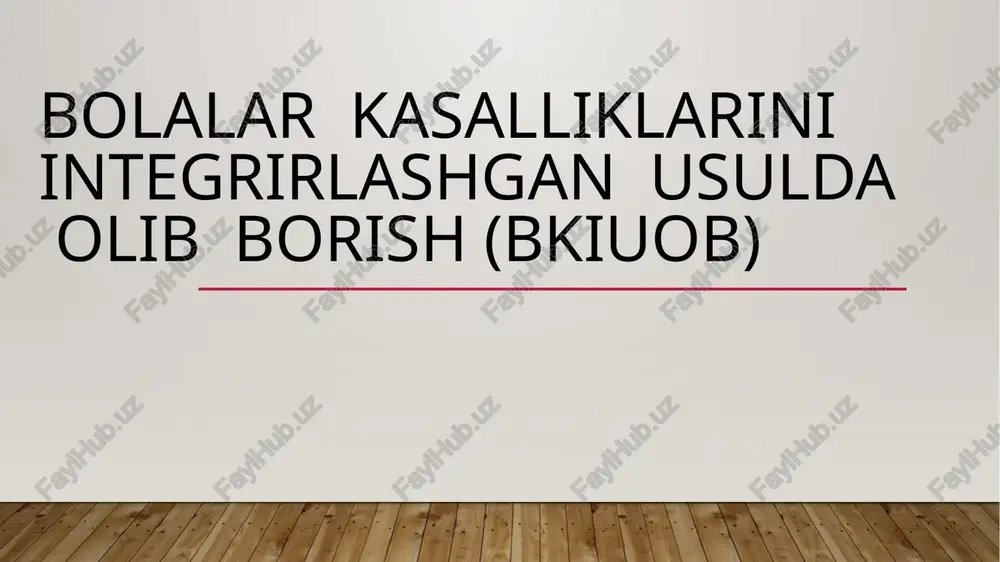 bolalar kasalliklarini integrlashgan usulda olib borish(bkiuob) — PPTX