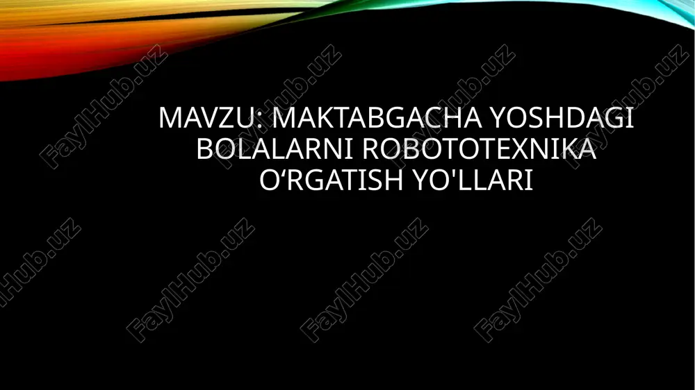 maktabgacha yoshdagi bolalarni robototexnika o'rgatish yo'llari — PPTX