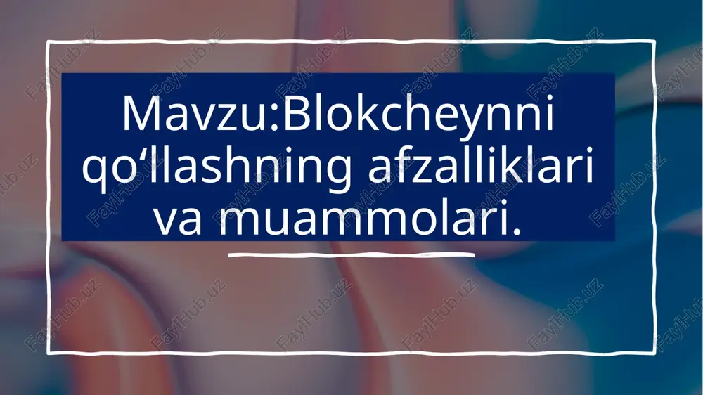 blokcheynni qo‘llashning afzalliklari va muammolari — PPTX