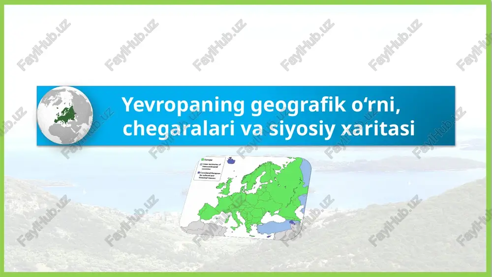 yevropaning geografik o‘rni, chegaralari va siyosiy xaritasi — PPTX