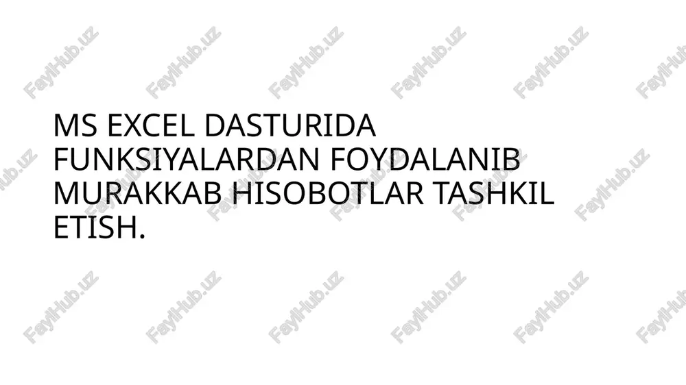 ms excel dasturida funksiyalardan foydalanib murakkab hisobotlar tashkil etish — PPTX
