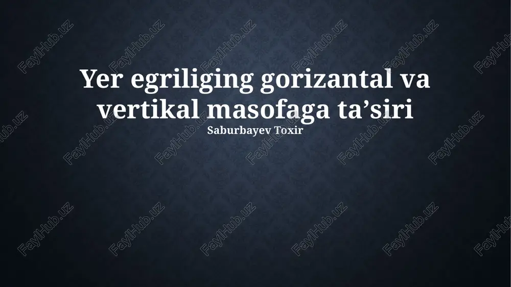 yer egriliging gorizantal va vertikal masofaga ta'siri — PPTX