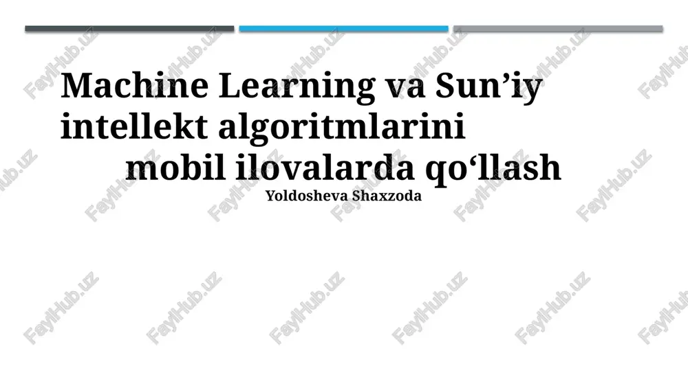 machine learning va sun’iy intellekt algoritmlarini mobil ilovalarda qo‘llash — PPTX