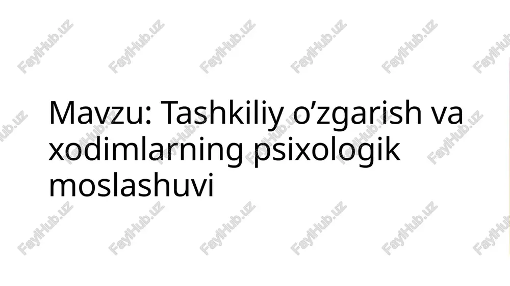 tashkiliy o’zgarish va xodimlarning psixologik moslashuvi — PPTX