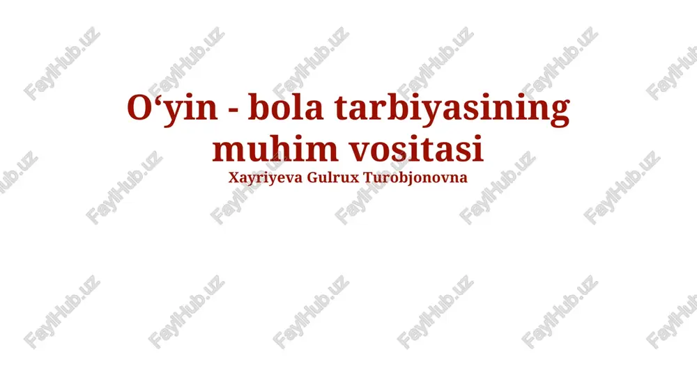 oʻyin - bola tarbiyasining muhim vositasi — PPTX