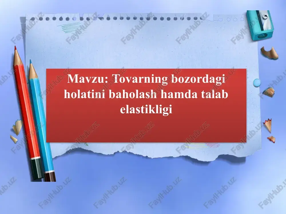 tovarning bozordagi holatini baholash hamda talab elastikligi — PPTX