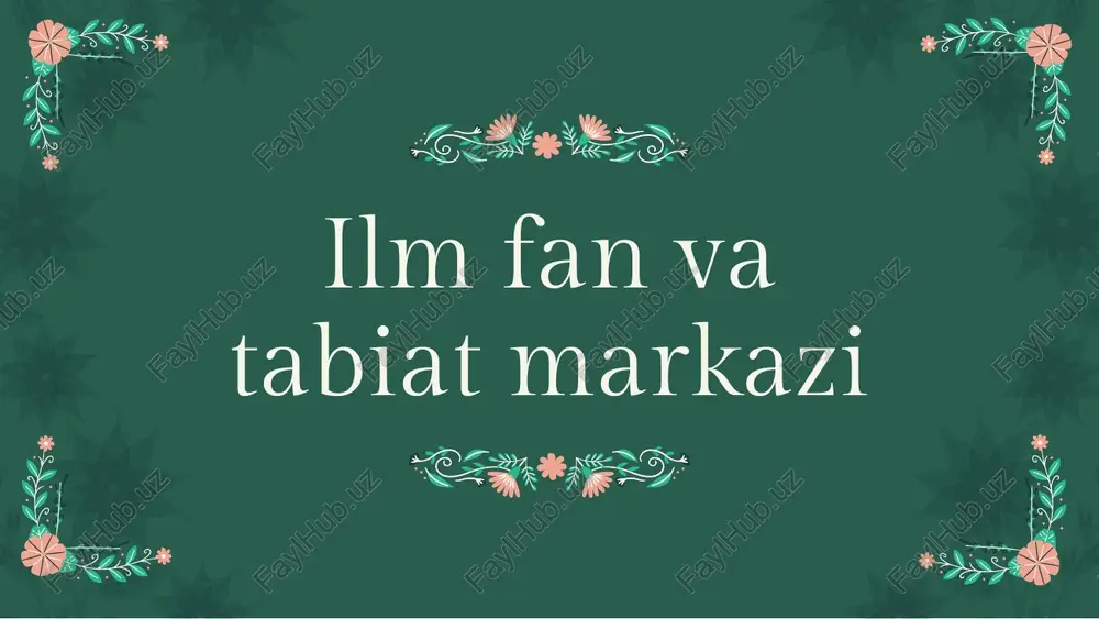 ilm fan va tabiat markazi — PPTX
